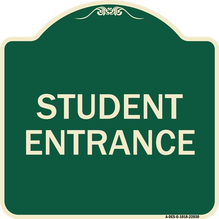 Signmission Designer Series Student Entrance, Green & Tan Heavy-Gauge Aluminum Sign, 18" x 18", G-1818-22830 A-DES-G-1818-22830